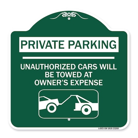 Signmission Private Parking Unauthorized Cars Will Towed Owners Expense Alum Sign, 18" L, 18" H, GW-1818-23268 A-DES-GW-1818-23268